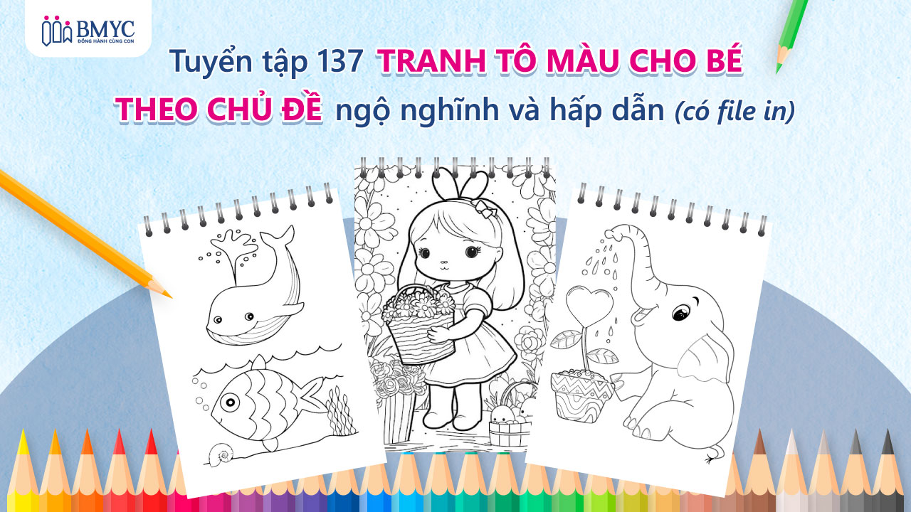 Tuyển tập 137 tranh tô màu cho bé theo chủ đề ngộ nghĩnh và hấp dẫn (có file in)