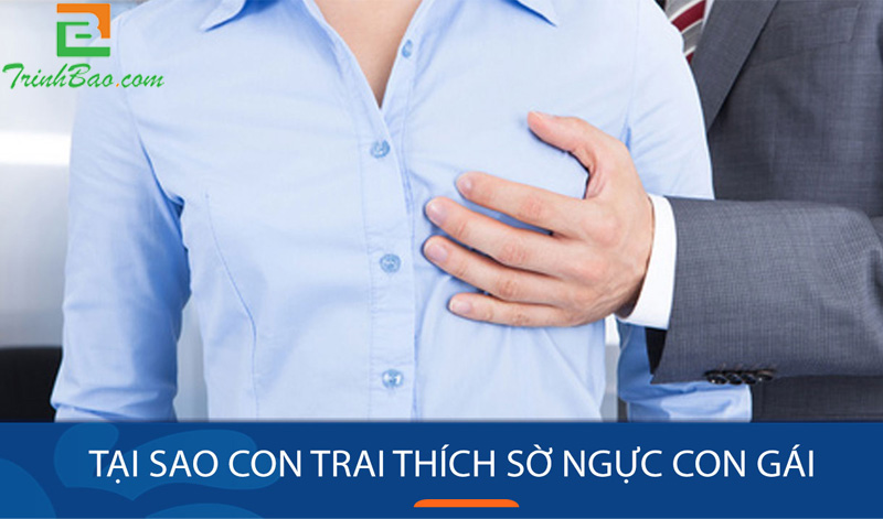 Bóp vú con gái - Tại sao đàn ông thích sờ ngực con gái?