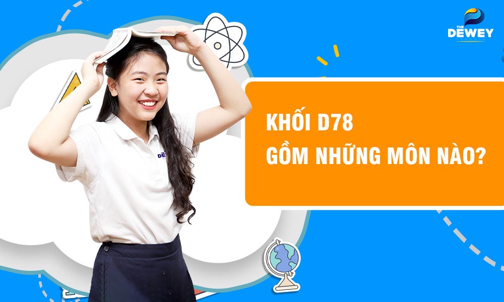 D78 gồm những môn nào? Các trường xét tuyển năm 2023